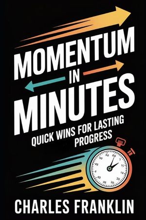 Momentum in Minutes: Quick Wins for Lasting Progress image number 0