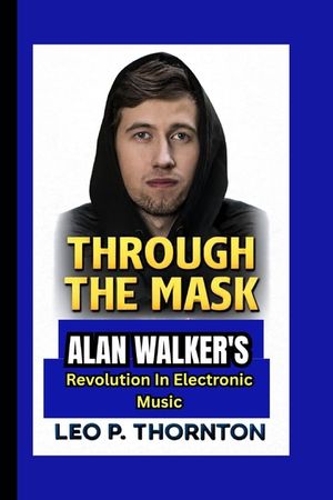 Through the Mask: Alan Walker's Revolution in Electronic Music image number 0