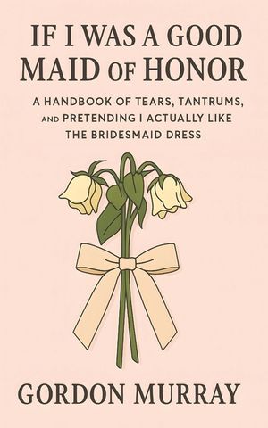 If I Was a Good Maid of Honor: Sarcastic and Relatable Humor for Bridesmaids and Maids of Honor with Funny Real-Life Wedding Disasters and Laugh-Out-L image number 0