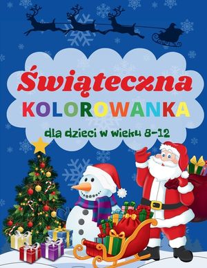 Świąteczna Kolorowanka dla Dzieci w Wieku 8-12 lat: Magiczne Święta Bożego Narodzenia. Zimowa Kraina Czar&oacute;w. Antystresowa prz image number 0