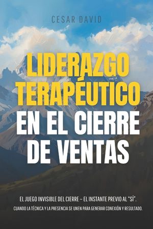 Liderazgo Terap&eacute;utico En El Cierre de Vendas: El Juego Invisible del Cierre - El Instante Previo Al "S&iacute;". Cuando La T&eacute;cnica Y La Presencia Se Unen Par image number 0