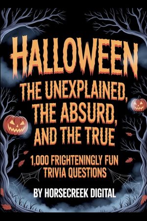 Halloween: The Unexplained, The Absurd, and The True - 1,000 Frighteningly Fun Trivia Questions image number 0