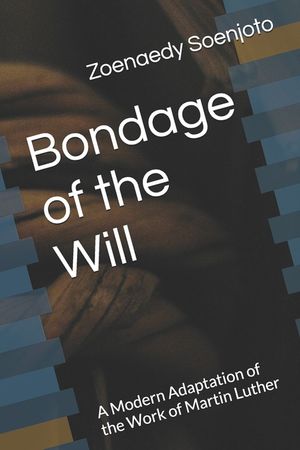 Bondage of the Will: A Modern Adaptation of the Work of Martin Luther image number 0