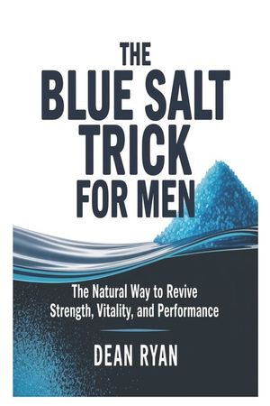 The BLUE SALT TRICK FOR MEN: The Natural Way to Revive Strength, Vitality, and Performance image number 0