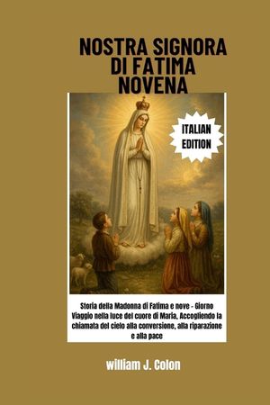 Nostra Signora Di Fatima Novena: Storia della Madonna di Fatima e nove - Giorno Viaggio nella luce del cuore di Maria, Accogliendo la chiamata del cie image number 0
