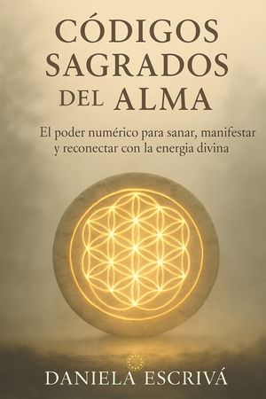 C&oacute;digos Sagrados del Alma: El poder num&eacute;rico para sanar, manifestar y reconectar con la energ&iacute;a divina image number 0