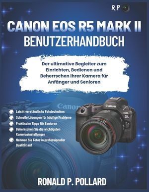 Canon EOS R5 Mark II Benutzerhandbuch: Der ultimative Begleiter zum Einrichten, Bedienen und Beherrschen Ihrer Kamera f&uuml;r Anf&auml;nger und Senioren image number 0