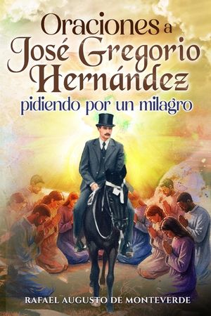 Oraciones a Jos&eacute; Gregorio Hern&aacute;ndez pidiendo por un milagro image number 0