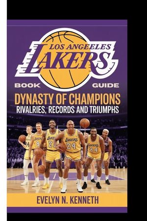 Los Angeles Lakers Book Guide: Dynasty Of Champions - Rivalries, Records And Triumphs image number 0
