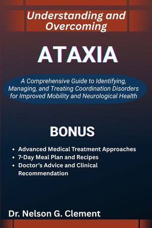 Understanding and Overcoming Ataxia: A Comprehensive Guide to Identifying, Managing, and Treating Coordination Disorders for Improved Mobility and Neu image number 0