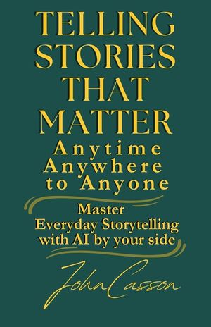 Telling Stories That Matter, Anytime, Anywhere, to Anyone: Master Everyday Storytelling-with AI as Your Creative Partner image number 0