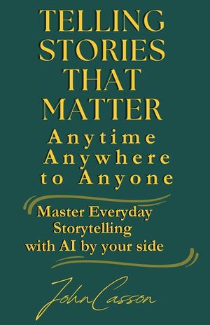Telling Stories That Matter, Anytime, Anywhere, to Anyone: Master Everyday Storytelling-with AI as Your Creative Partner image number 0