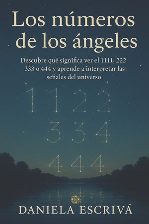 Los N&uacute;meros de los &Aacute;ngeles: Descubre qu&eacute; significa ver el 1111, 222, 333 o 444 y aprende a interpretar las se&ntilde;ales del universo image number 0