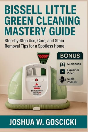 Bissell Little Green Cleaning Mastery Guide: Step-by-Step Use, Care, and Stain Removal Tips for a Spotless Home image number 0