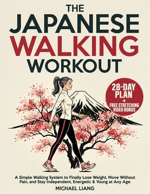 The Japanese Walking Workout: A Simple Walking System to Finally Lose Weight, Move Without Pain, and Stay Independent, Energetic & Young at Any Age image number 0
