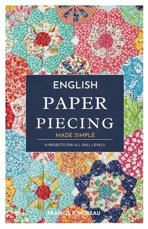 English Paper Piecing Made Simple: 15 Projects for All Skill Levels image number 0
