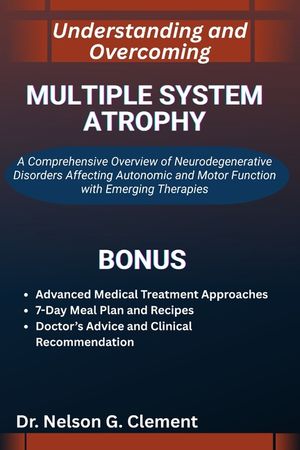 Understanding and Overcoming Multiple System Atrophy: A Comprehensive Overview of Neurodegenerative Disorders Affecting Autonomic and Motor Function w image number 0