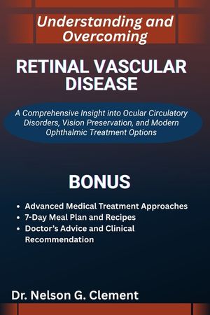 Understanding and Overcoming Retinal Vascular Disease: A Comprehensive Insight into Ocular Circulatory Disorders, Vision Preservation, and Modern Opht image number 0
