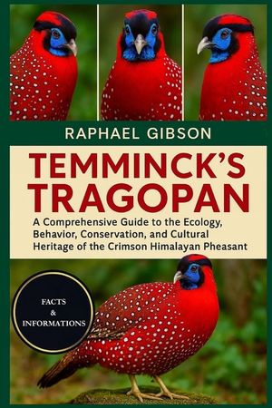 Temminck's Tragopan: A Comprehensive Guide to the Ecology, Behavior, Conservation, and Cultural Heritage of the Crimson Himalayan Pheasant image number 0