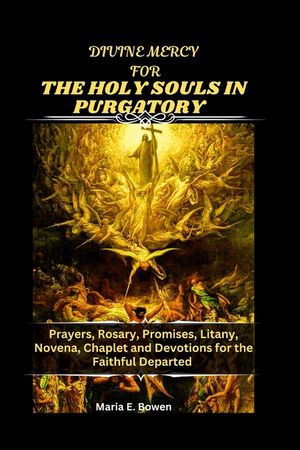 Divine Mercy for the Holy Souls in Purgatory: Prayers, Rosary, Promises, Litany, Novena, Chaplet and Devotions for the Faithful Departed image number 0