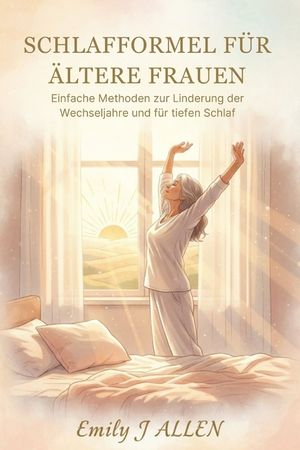 Schlafformel F&uuml;r &Auml;ltere Frauen: Einfache Methoden zur Linderung der Wechseljahre und f&uuml;r tiefen Schlaf image number 0