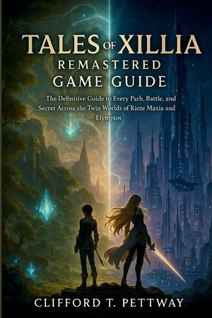 Tales Of Xillia Remastered Game Guide: The Definitive Guide to Every Path, Battle, and Secret Across the Twin Worlds of Rieze Maxia and Elympios image number 0