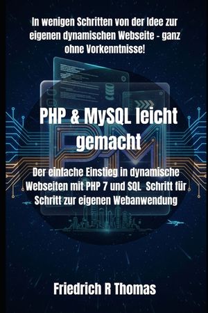PHP & MySQL leicht gemacht: Der einfache Einstieg in dynamische Webseiten mit PHP 7 und SQL Schritt f&uuml;r Schritt zur eigenen Webanwendung image number 0