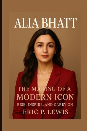 Alia Bhatt: The Making Of A Modern Icon - Rise, Inspire, And Carry On image number 0
