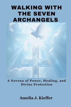 Walking with the Seven Archangels: A Novena of Power, Healing, and Divine Protection image number 0