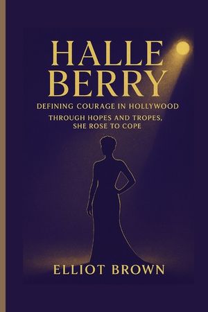 Halle Berry: Defining Courage In Hollywood - Through Hopes And Tropes, She Rose To Cope image number 0