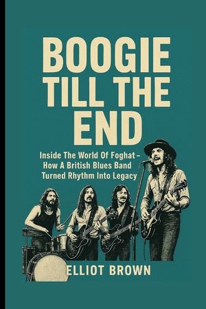Boogie Till the End: Inside The World Of Foghat - How A British Blues Band Turned Rhythm Into Legacy. image number 0