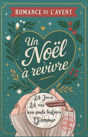 Romance de l'Avent - Un Noel a revivre 24 vies, 24 jours une seule histoire d'amour: Le roman de No&euml;l Calendrier de l'avent feel good cosy romantique image number 0