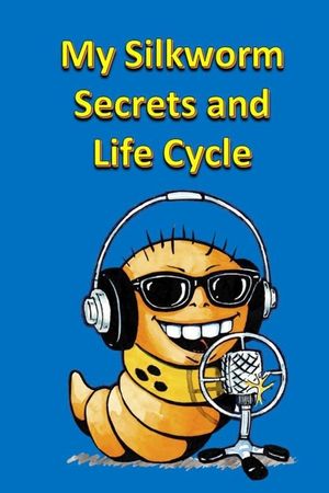 My Silkworm Secrets and Life Cycle image number 0