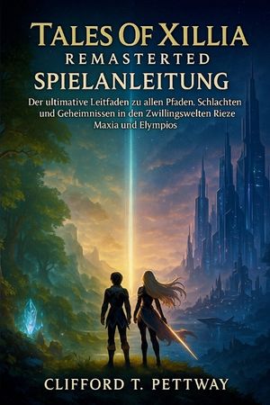 Tales Of Xillia Remastered Spielanleitung: Der ultimative Leitfaden zu allen Pfaden, Schlachten und Geheimnissen in den Zwillingswelten Rieze Maxia un image number 0