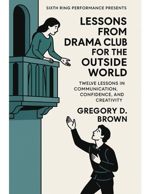 Lessons From Drama Club for the Outside World: Twelve Lessons in Communication, Confidence, and Creativity image number 0
