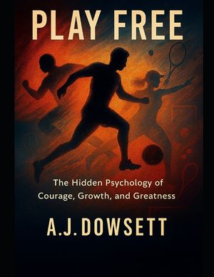 Play Free: The Hidden Psychology of Courage, Growth and Greatness image number 0