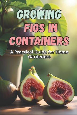 Growing Figs in Containers: A Step-by-Step Guide to Successfully Growing Figs at Home image number 0