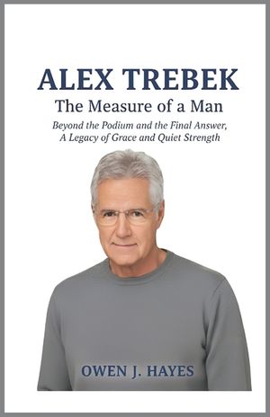 Alex Trebek: The Measure of a Man: Beyond the Podium and the Final Answer, A Legacy of Grace and Quiet Strength. image number 0