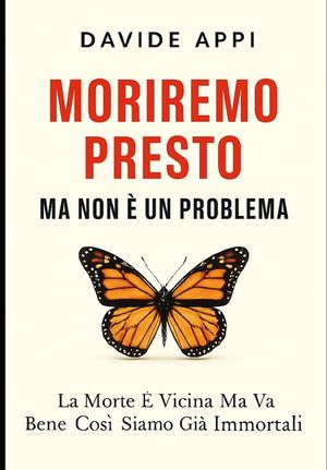 Moriremo Presto Ma Non E' Un Problema. La Morte E' Vicina Ma Va Bene Cos&igrave;: Siamo Gi&agrave; Immortali: Il Pi&ugrave; Bel Giorno Della Mia Vita Sar&agrave; Il Giorno In Cui image number 0