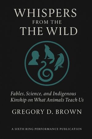 Whispers from the Wild: Fables, Science, and Indigenous Kinship on What Animals Teach Us image number 0
