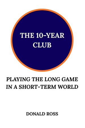The 10-Year Club: Playing the Long Game in a Short-Term World image number 0