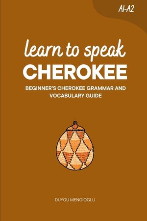 Learn to Speak Cherokee: Beginner's Cherokee Grammar and Vocabulary Guide image number 0
