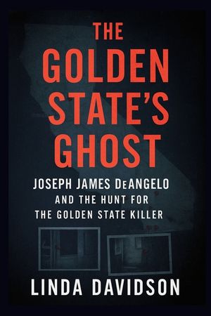 The Golden State's Ghost: Joseph James DeAngelo and the Hunt for the Golden State Killer image number 0