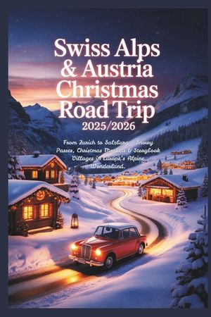 Swiss Alps & Austria Christmas Road Trip 2025/2026: From Zurich to Salzburg - Snowy Passes, Christmas Markets & Storybook Villages in Europe's Alpine image number 0