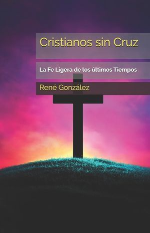 Cristianos sin Cruz: La Fe Ligera de los &uacute;ltimos Tiempos image number 0