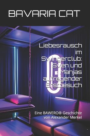 Liebesrausch im Swingerclub: Sven und Manjas aufregender Erstbesuch: Eine BAWERO(R) Geschichte von Alexander Merkel image number 0
