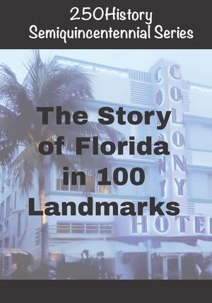 250History Semiquincentennial Series: The Story of Florida In 100 Landmarks image number 0