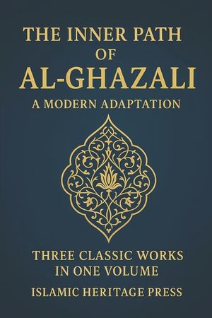 The Inner Path of Al-Ghazali: Confessions, Teachings, and The Alchemy of Happiness image number 0