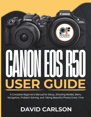 Canon Eos R50 User Guide: A Complete Beginner's Manual for Setup, Shooting Modes, Menu Navigation, Problem-Solving, and Taking Beautiful Photos Every image number 0