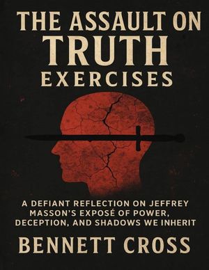 The Assault on Truth Exercises: A Defiant Reflection on Jeffrey Masson's Expos&eacute; of Power, Deception, and Shadows We Inherit image number 0